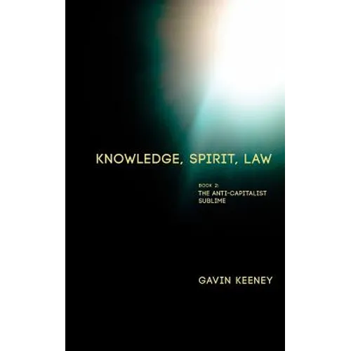 Knowledge, Spirit, Law: Book 2: The Anti-capitalist Sublime
