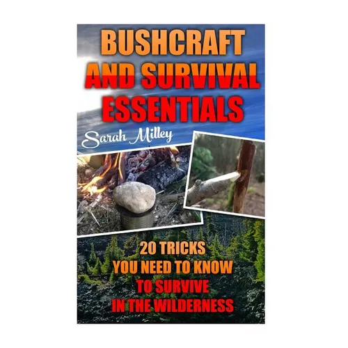 Bushcraft and Survival Essentials 20 Tricks You Need To Know To Survive In The Wilderness: bushcraft, bushcraft outdoor skills, bushcraft carving, bus