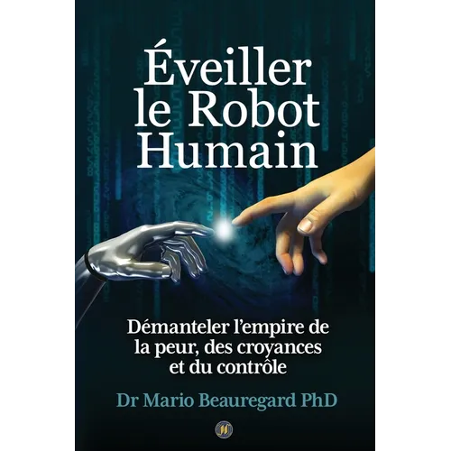 Éveiller le Robot Humain: Démanteler l'empire de la peur, des croyances et du contrôle