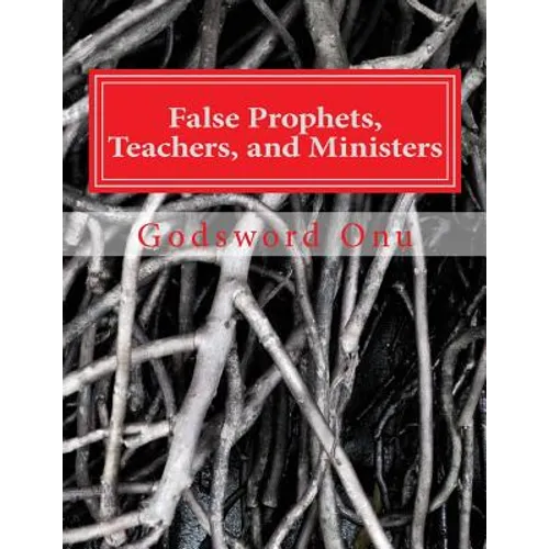 False Prophets, Teachers, and Ministers: Being Aware of Those Who Do Not Minister for the Lord