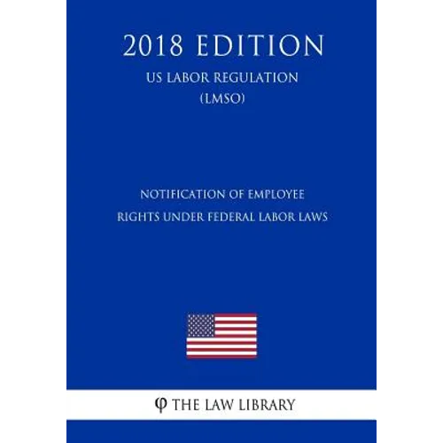 Notification of Employee Rights Under Federal Labor Laws (US Labor Regulation) (LMSO) (2018 Edition)