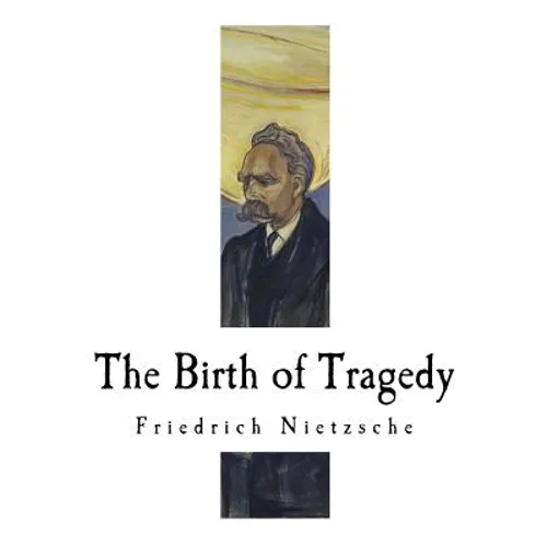 The Birth of Tragedy: Hellenism and Pessimism