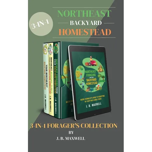 Northeast Backyard Homestead 3-In-1 Forager's Collection: Your Northeast Backyard Homestead + Northeast Foraging + Northeast Medicinal Plants - The #1