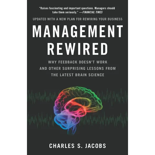 Management Rewired: Why Feedback Doesn't Work and Other Surprising Lessons Fromthe Latest Brain Science