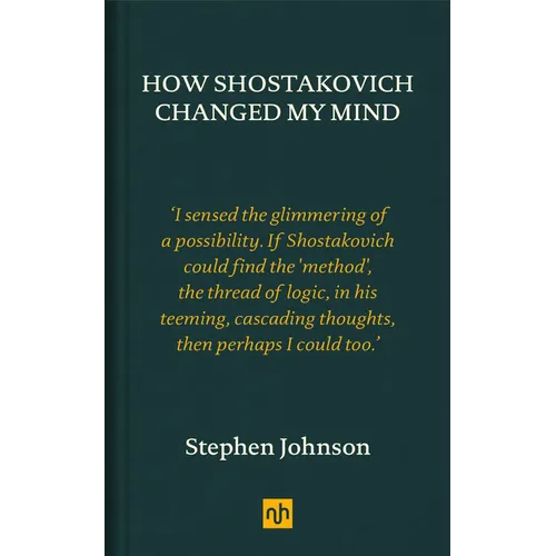 How Shostakovich Changed My Mind