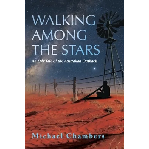 Walking Among the Stars: An Epic Tale of the Australian Outback