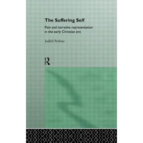 The Suffering Self: Pain and Narrative Representation in the Early Christian Era