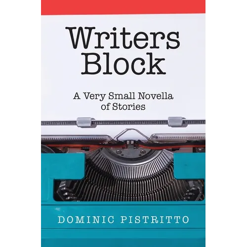 Writers Block: A Very Small Novella of Stories