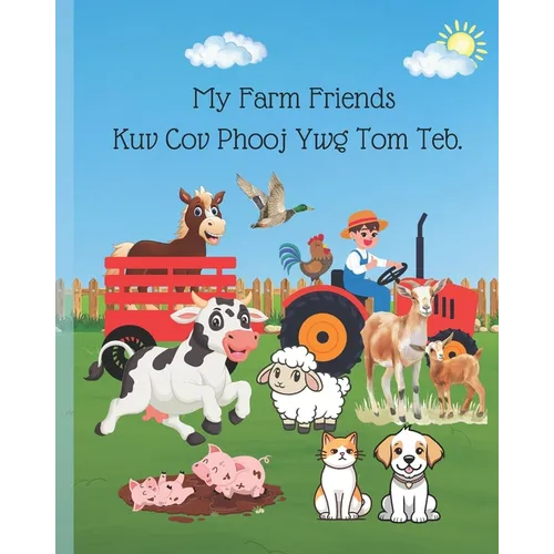 Children Hmong Book: My Farm Friends Kuv Cov Phooj Ywg Tom Teb: Green Dialect Hmong book for childrens