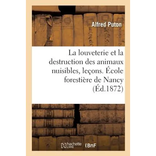 La Louveterie Et La Destruction Des Animaux Nuisibles, Leçons. École Forestière de Nancy