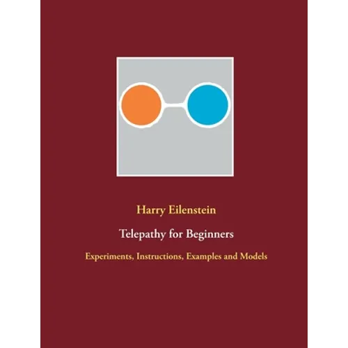 Telepathy for Beginners: Experiments, Instructions, Examples and Models