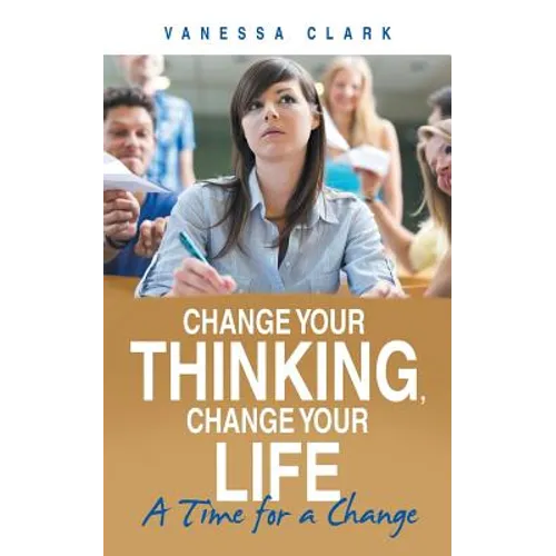 Change Your Thinking, Change Your Life: A Time for a Change