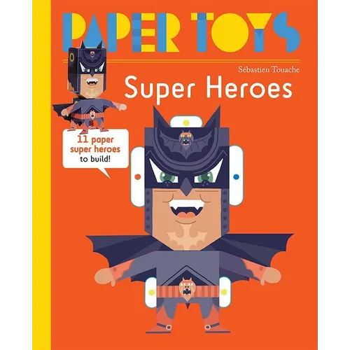 Paper Toys: Super Heroes: 11 Paper Super Heroes to Build