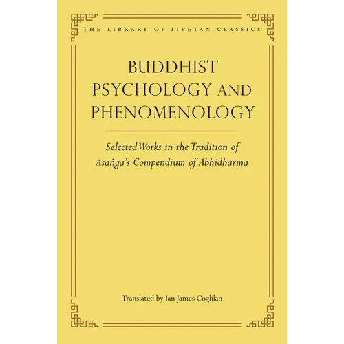 Buddhist Psychology and Phenomenology: Selected Works in the Tradition of Asanga's Compendium of Abhidharma