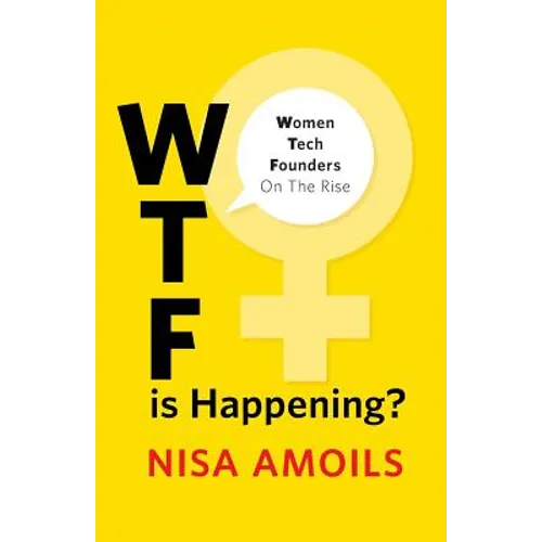 Wtf Is Happening: Women Tech Founders on the Rise