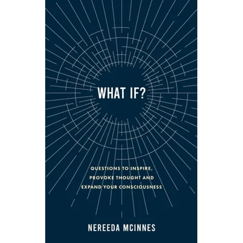 What if?: Questions to inspire, provoke thought and expand your consciousness
