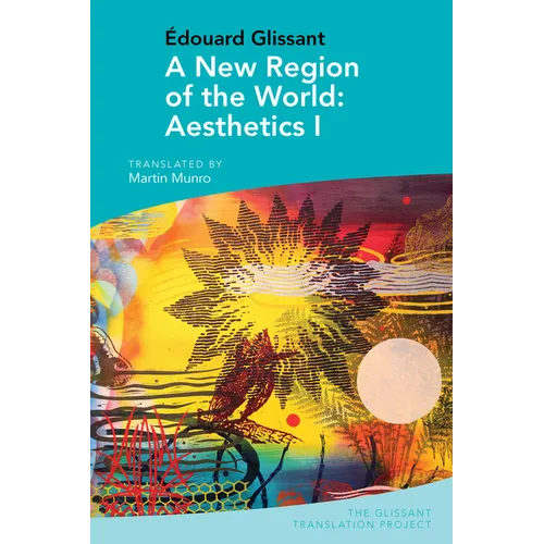 A New Region of the World: Aesthetics I: By Édouard Glissant