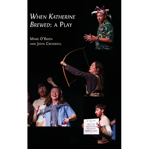 When Katherine Brewed, a Play: Telling the Story of the Peasants' Revolt and Today's New Radical Theatre