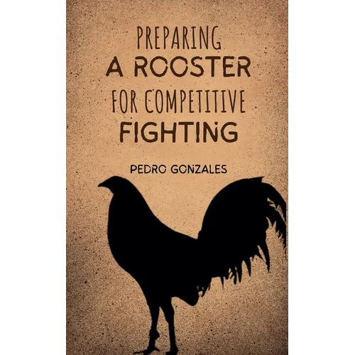 Preparing A Rooster for Competitive Fighting
