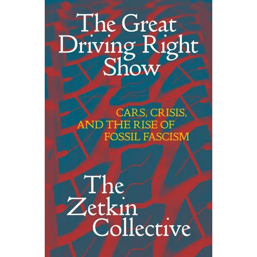 The Great Driving Right Show: Cars, Crisis, and the Rise of Fossil Fascism