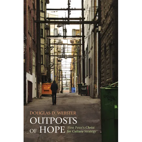Outposts of Hope: First Peter's Christ for Culture Strategy