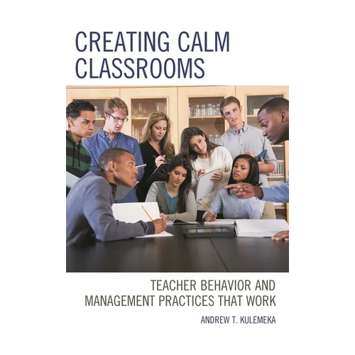 Creating Calm Classrooms: Teacher Behavior and Management Practices That Work
