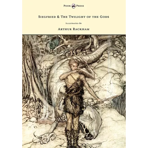 Siegfried & The Twilight of the Gods - The Ring of the Nibelung - Volume II - Illustrated by Arthur Rackham