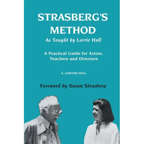 Strasberg's Method As Taught by Lorrie Hull: A Practical Guide for Actors, Teachers, Directors
