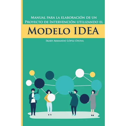 Manual para la elaboración de un proyecto de intervención utilizando el Modelo IDEA
