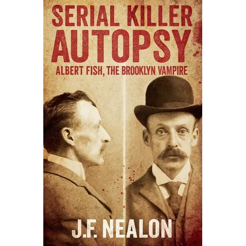 Serial Killer Autopsy: Albert Fish, The Brooklyn Vampire