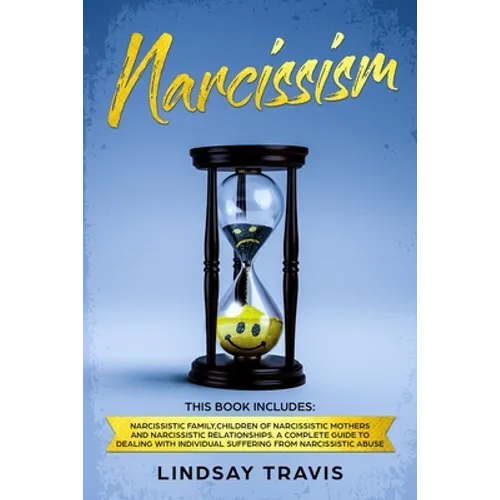 Narcissism: Narcissism: This book includes: Narcissistic Family, Children of Narcissistic Mothers and Narcissistic Relationships.