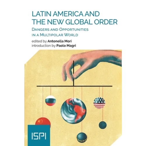 Latin America and the New Global Order: Dangers and Opportunities in a Multipolar World
