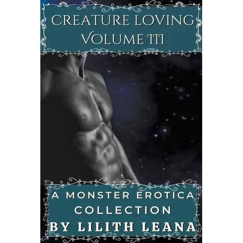 Creature Loving Volume 3: A Monster Erotica Collection
