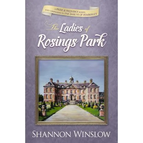 The Ladies of Rosings Park: A Pride and Prejudice Sequel and Companion to The Darcys of Pemberley