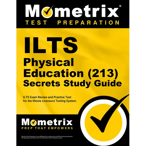 ILTS Physical Education (213) Secrets Study Guide: ILTS Exam Review and Practice Test for the Illinois Licensure Testing System
