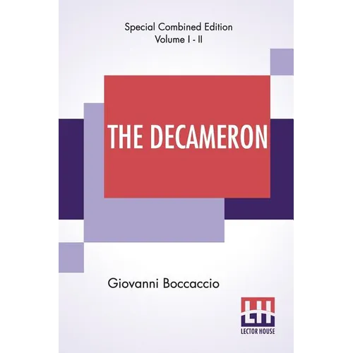 The Decameron (Complete): Containing An Hundred Pleasant Novels. Wittily Discoursed, Betweene Seaven Honourable Ladies, And Three Noble Gentleme