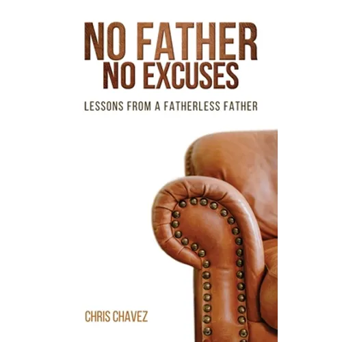 No Father No Excuses: Lessons from a Fatherless Father
