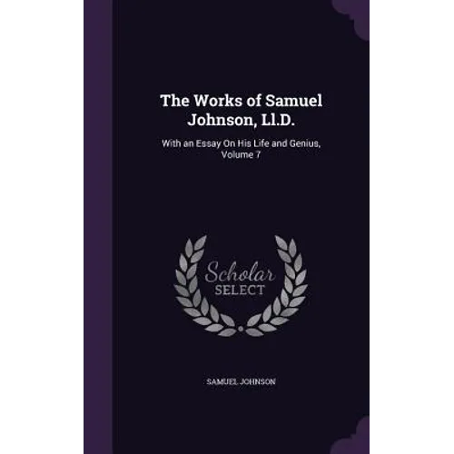 The Works of Samuel Johnson, Ll.D.: With an Essay On His Life and Genius, Volume 7