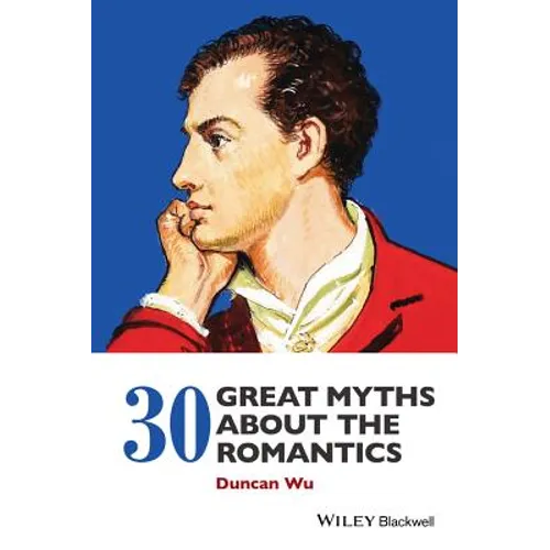 30 Great Myths about the Romantics