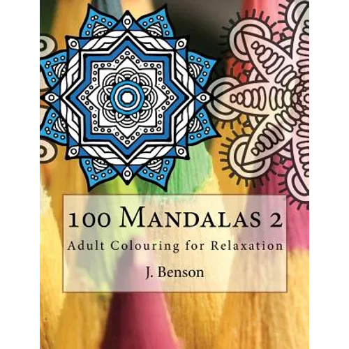 100 Mandalas 2: Adult Colouring for Relaxation