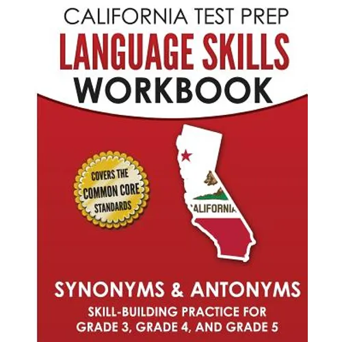 CALIFORNIA TEST PREP Language Skills Workbook Synonyms & Antonyms: Skill-Building Practice for Grade 3, Grade 4, and Grade 5