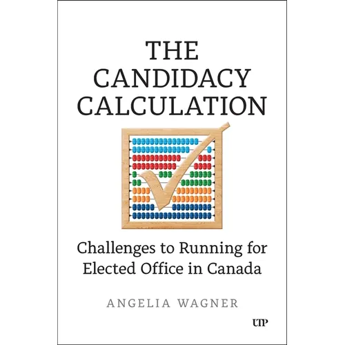 The Candidacy Calculation: Challenges to Running for Elected Office in Canada