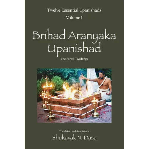 Twelve Essential Upanishads Vol. I: Brihad Aranyaka Upanishad, The Forest Teachings