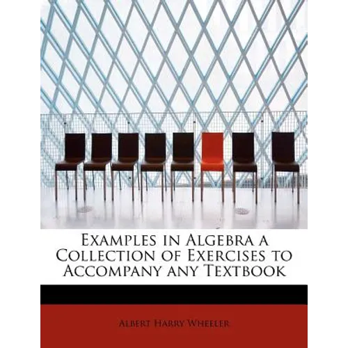 Examples in Algebra a Collection of Exercises to Accompany Any Textbook