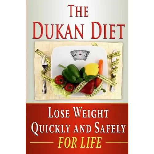 The Dukan Diet: Lose Weight Quickly and Safely for Life with the Dukan Diet Plan