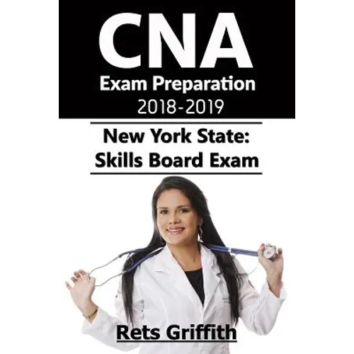 CNA Exam Preparation 2018-2019: New York State Skills Board Exam: CNA Exam Study guide Preparation