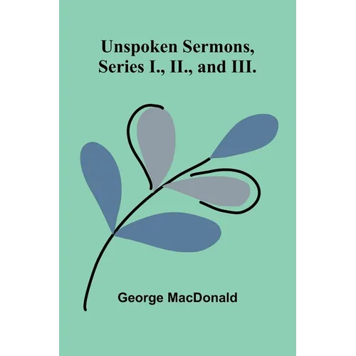 Unspoken Sermons, Series I., II., and III.