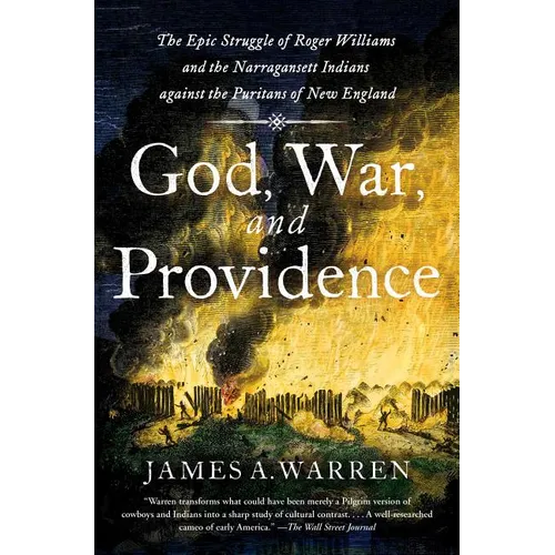 God, War, and Providence: The Epic Struggle of Roger Williams and the Narragansett Indians Against the Puritans of New England