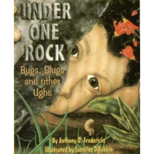 Under One Rock: Bugs, Slugs & Other Ughs