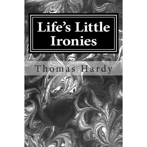 Life's Little Ironies: (Thomas Hardy Classics Collection)